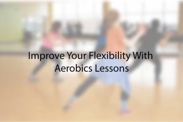 Improve Your Flexibility With Aerobics Lessons